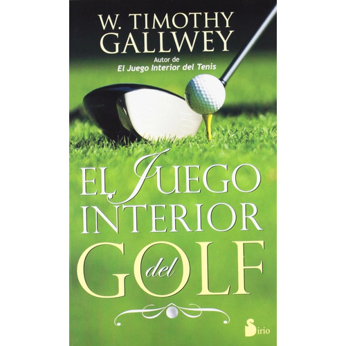 El juego interior del golf, de Gallwey, W. Timothy. Editorial Sirio, tapa blanda en español, 2012