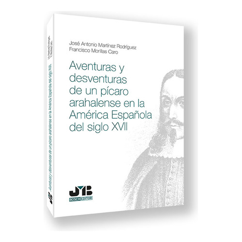 Aventuras Y Desventuras De Un Picaro Arahalense En La Ameri, De Jose Maria Bosch. Editorial J.m. Bosch Editor, Tapa Blanda En Español