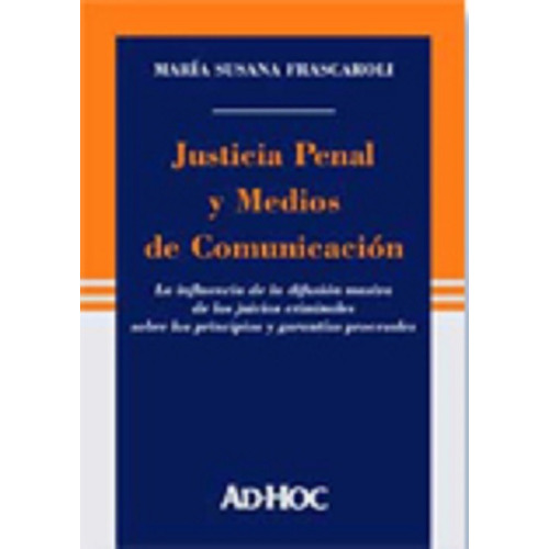 Justicia Penal Y Medios De Comunicacion - Frascaroli, Maria
