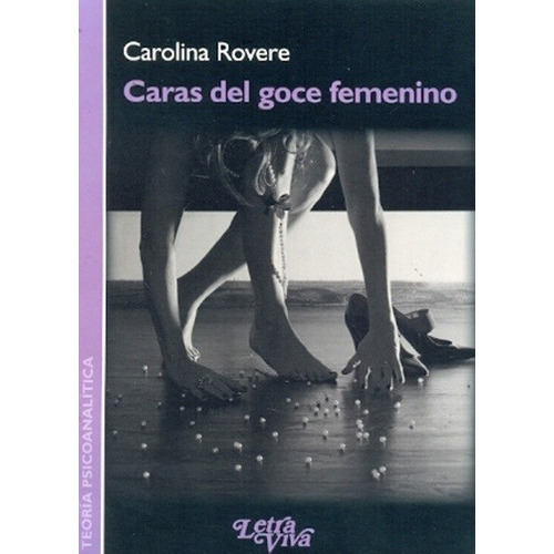 Caras Del Goce Femenino, de CAROLINA ROVERE. Editorial LETRA VIVA, tapa blanda en español