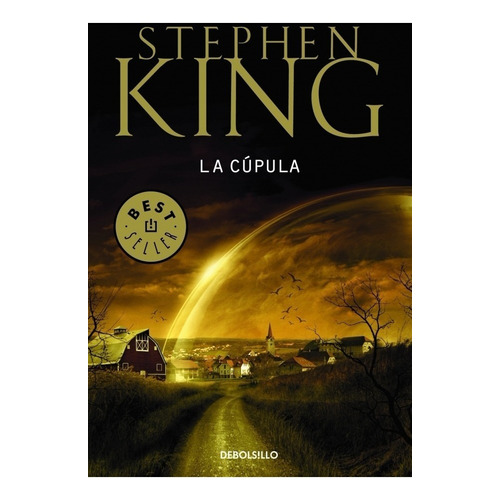 La cúpula, de Stephen King. Editorial Debols!Llo, tapa blanda en español, 2013