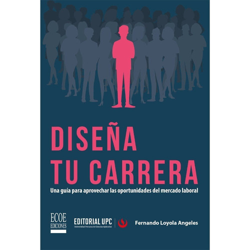 Diseña Tu Carrera, De Fernando Loyola Angeles. Editorial Ecoe Ediciones, Tapa Blanda, Edición Ecoe Ediciones En Español