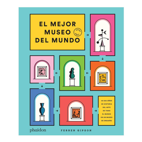 Mejor Museo Del Mundo, El, de Gipson, Ferren. Editorial Phaidon Press