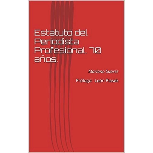 Estatuto Del Periodista Profesional De Mariano, de Mariano Suarez. Editorial COLECTIVO DE TRABAJADORES DE P en español