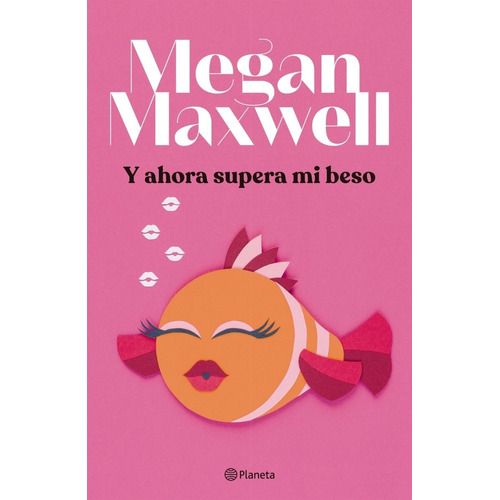 Libro Y ahora supera mi beso - Megan Maxwell - Planeta, de Megan Maxwell., vol. 1. Editorial Planeta, tapa blanda, edición 1 en español, 2022