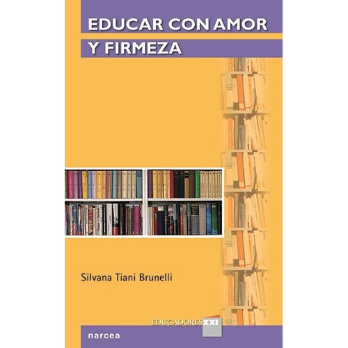 Educar Con Amor Y Firmeza - Tiania Brunelli, Silvana