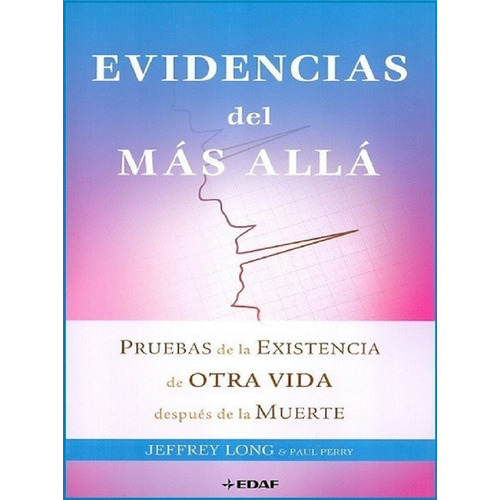 Evidencias Del Más Alla, de Long, Jeffrey., vol. No Aplica. Editorial Edaf, tapa blanda en español, 2011