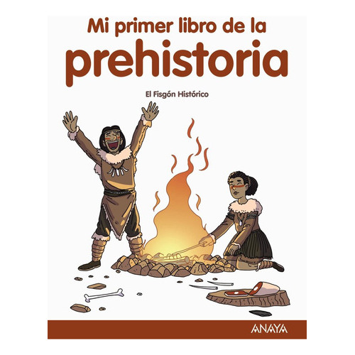 Mi primer libro de la Prehistoria, de FISGON HISTORICO, EL. Editorial ANAYA INFANTIL Y JUVENIL, tapa dura en español