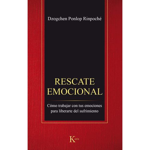 Rescate emocional: Cómo trabajar con tus emociones para liberarte del sufrimiento, de Ponlop Rinpoché, Dzogchen. Editorial Kairos, tapa blanda en español, 2017