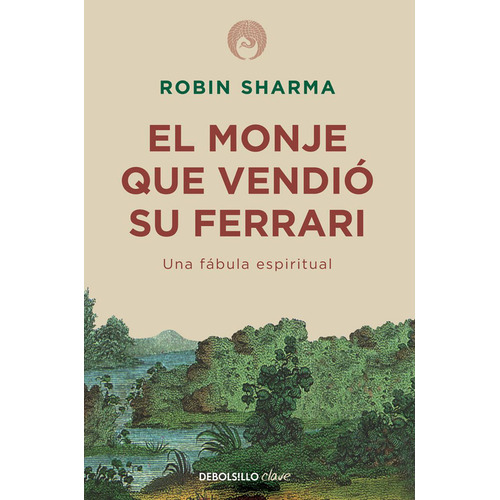 El monje que vendió su Ferrari, de Robin Sharma., vol. 0.0. Editorial Debolsillo, tapa blanda, edición 1.0 en español, 2020