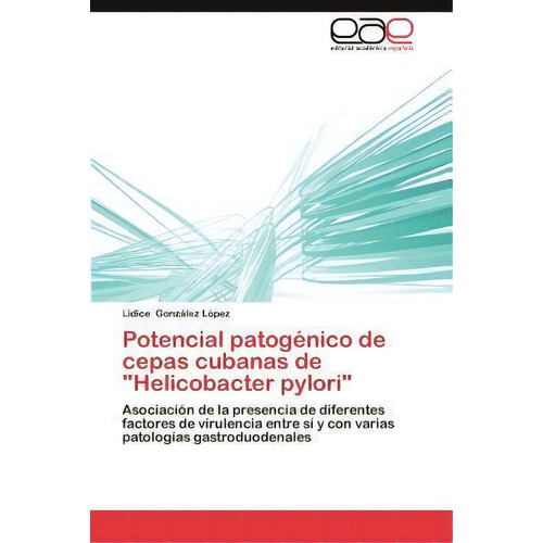 Potencial Patogenico De Cepas Cubanas De  Helicobacter Pylori , De Lidice Gonzã¡lez Lã³pez. Eae Editorial Academia Espanola, Tapa Blanda En Español