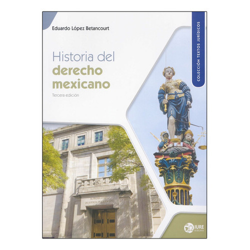 Historia Del Derecho Mexicano - 3.ª Ed. 2022, De López Betancourt, Eduardo. Editorial Iure Editores, Tapa Blanda, Edición 3° Edición En Español, 2022