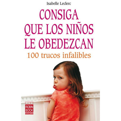 Consiga que lo niÃÂ±os le obedezcan, de Lecrerc, Isabelle. Editorial EDICIONES ROBINBOOK, S.L., tapa blanda en español