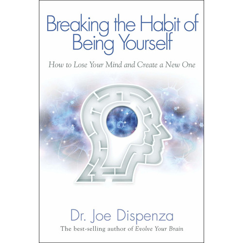 Breaking The Habit Of Being Yourself: How To Lose Your Mind
