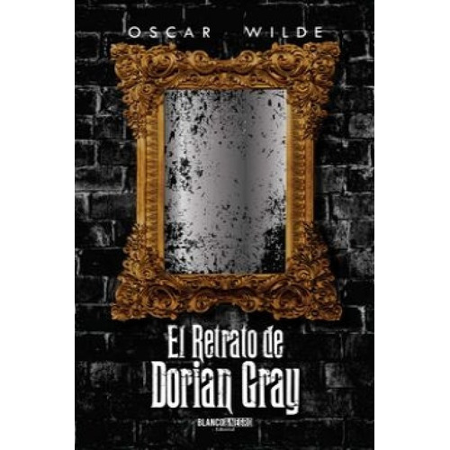 El Retrato De Dorian Gray, De Oscar Wilde. 9585367128, Vol. 1. Editorial Editorial Editorial Blanco & Negro, Tapa Blanda, Edición 2019 En Español, 2019