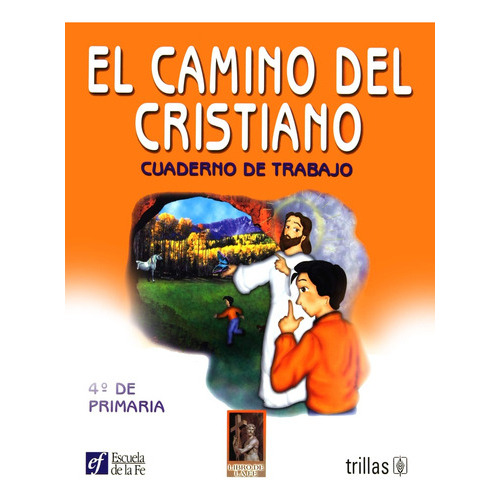 El Camino Del Cristiano Cuaderno De Trabajo 4o. De Primaria, De Escuela De La Fe., Vol. 1. Editorial Trillas, Tapa Blanda, Edición 1a En Español, 2000