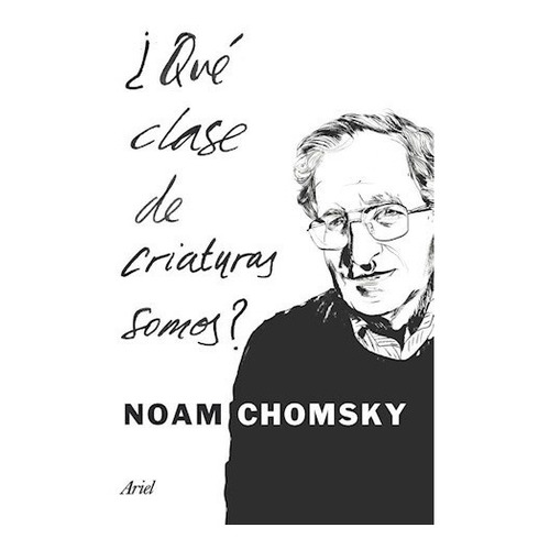 Qué Clase De Criaturas Somos? - Chomsky, Noam