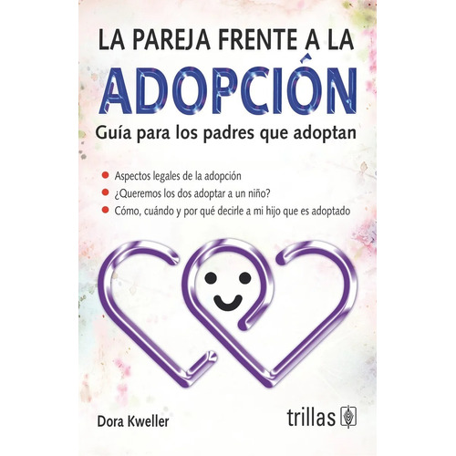 La Pareja Frente A La Adopción Guía Para Los Padres Que Adoptan, De Kweller, Dora., Vol. 1. Editorial Trillas, Tapa Blanda, Edición 1a En Español, 2005