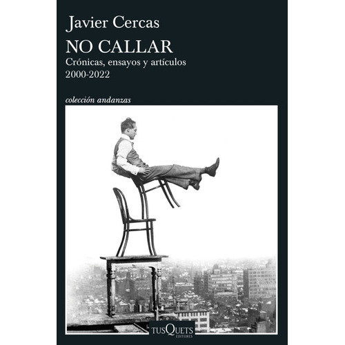 No Callar: Crónicas, Ensayos Y Artículos, De Javier Cercas. Editorial Tusquets, Tapa Blanda En Español, 2023