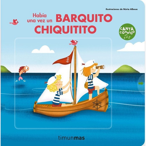 HABIA UNA VEZ UN BARQUITO CHIQUITITO, de VV. AA.. Editorial Timun Mas Infantil, tapa dura en español