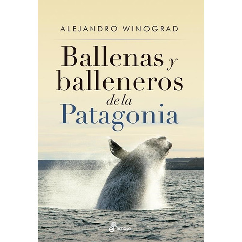 Ballenas Y Balleneros De La Patagonia