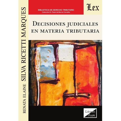 DECISIONES JUDICIALES EN MATERIA TRIBUTARIA, de RENATA SILVA RICETTI MARQUES. Editorial EDICIONES OLEJNIK, tapa blanda en español