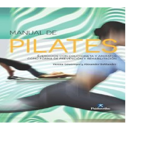 Libro Manual De Pilates Ejercicios En Colchoneta Y Aparatos