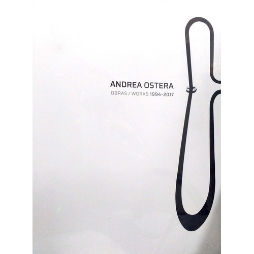 Ostera Obras / Works 1994-2017 - Ostera, Andrea, De Ostera, Andrea. Editorial Diego Obligado Galeria De Arte En Español