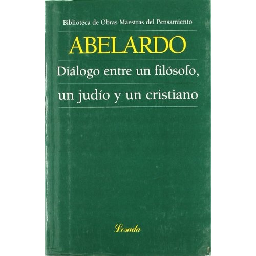 Dialogo Entre Un Filosofo Un Judio Y Un Cristiano, De Abelardo. Editorial Losada, Tapa Blanda En Español