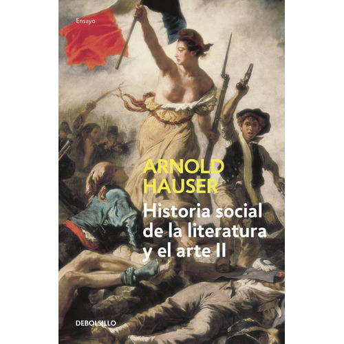 Historia social de la literatura y el arte II, de Hauser, Arnold. Serie Ensayo Editorial Debolsillo, tapa blanda en español, 2018