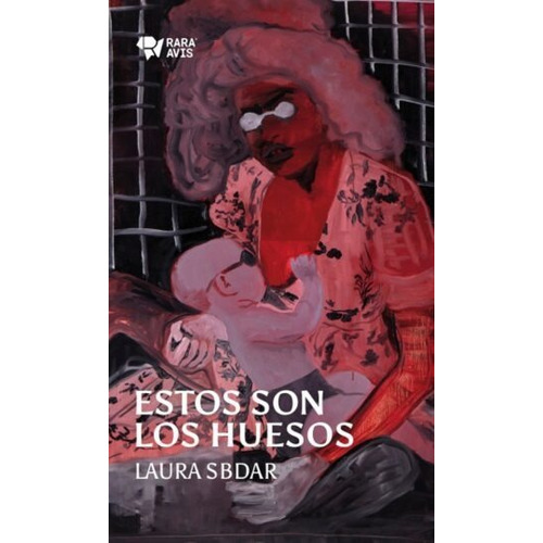 Libro Estos Son Los Huesos - Laura Sbdar - Rara Avis