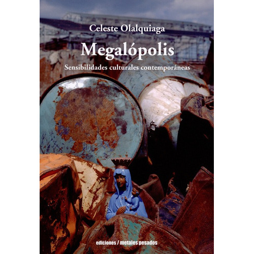 Megalopolis Sensibilidades Culturales Contemporaneas, De Celeste Olalquiaga. Editorial Metales Pesados, Tapa Blanda, Edición 1 En Español, 2014