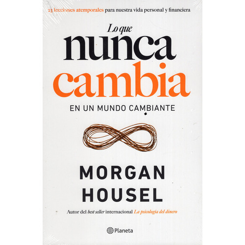 Lo Que Nunca Cambia En Un Mundo Cambiante, De Morgan Housel. Editorial Planeta, Tapa Blanda En Español