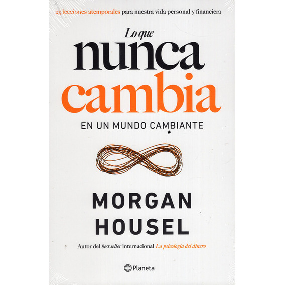 Lo Que Nunca Cambia En Un Mundo Cambiante, De Morgan Housel. Editorial Planeta, Tapa Blanda En Español