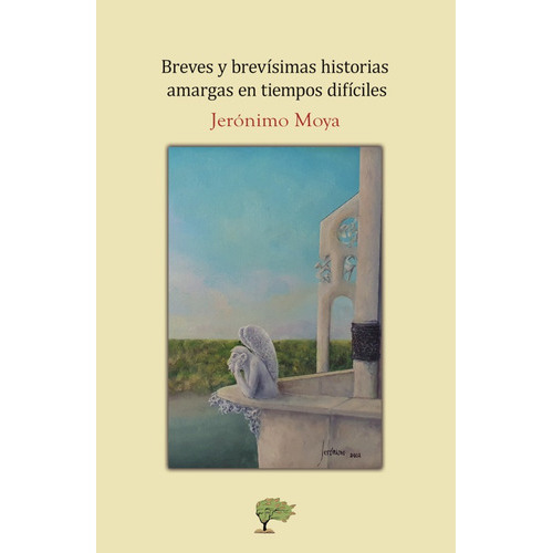 Breves Y Brevísimas Historias Amargas En Tiempos Difíciles, De Jerónimo Moya. Editorial Calíope, Tapa Blanda En Español, 2021