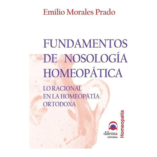Fundamentos De Nosología Homeopática, de Emilio Morales Prado. Editorial Dilema (C), tapa blanda en español, 2004