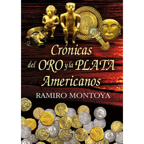 Crónicas Del Oro Y La Plata Americanos, De Ramiro Montoya. Editorial Vision Libros, Tapa Blanda En Español, 2015