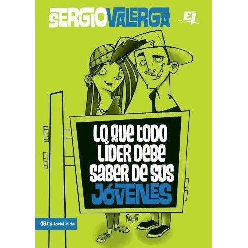 Lo Que Todo Lider Debe Saber De Sus Jovenes, De Sergio Valerga. Serie Especialidades Juveniles Editorial Vida, Tapa Blanda En Español, 2012