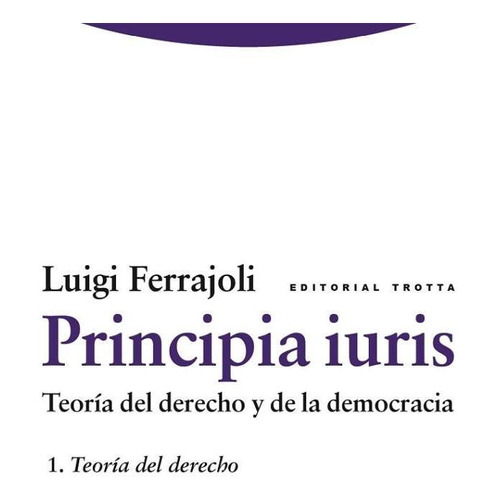 Principia Iuris: Teoria Del Derecho Y De La Democracia 1: Te