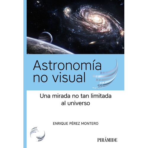 ASTRONOMIA NO VISUAL, de PEREZ MONTERO, ENRIQUE. Editorial Ediciones Pirámide, tapa blanda en español