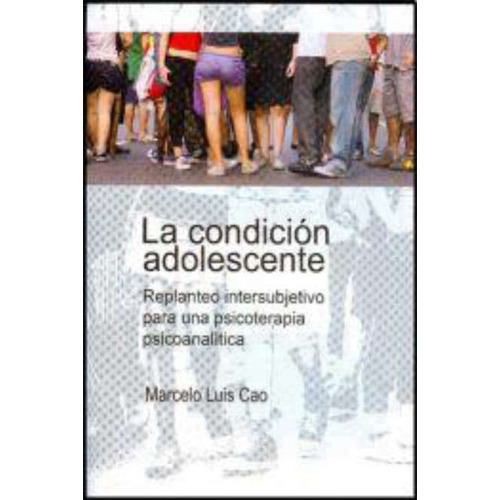 Condicion Adolescente, La, De Cao, Marcelo Luis., Vol. 1. Editorial Windu, Tapa Blanda, Edición 1 En Español, 2009