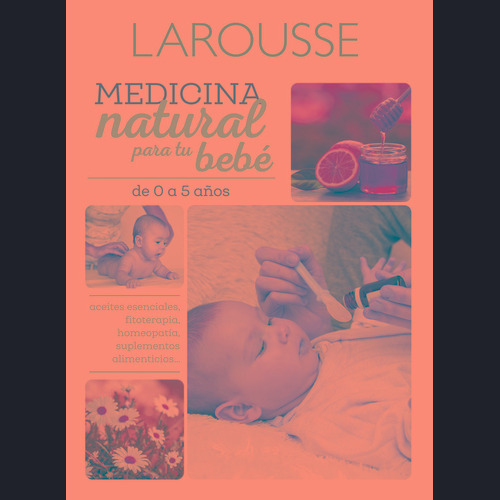 Medicina natural para tu bebé, de Minker, Carole. Editorial Larousse, tapa blanda en español, 2019