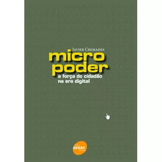 Micropoder : A Força Do Cidadão Na Era Digital, De Cremades, Javier. Editora Serviço Nacional De Aprendizagem Comercial, Capa Mole Em Português, 2009