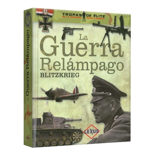 Libro La Guerra Relampago Blitzkrieg - Tropas De Elite De La Segunda Guerra Mundial, de Vazquez Garcia, Juan. Editorial LEXUS, tapa dura en español