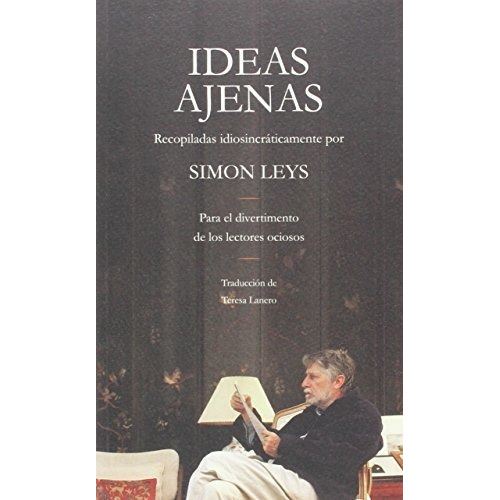 Ideas Ajenas, De Simon Leys., Vol. 0. Editorial Confluencias, Tapa Blanda En Español, 1