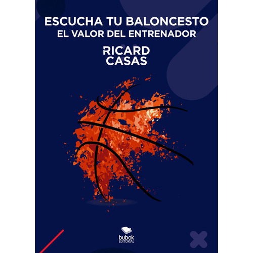 Escucha Tu Baloncesto: El Valor Del Entrenador, De Casas Gurt, Ricard. Editorial Bubok Publishing, Tapa Blanda En Español