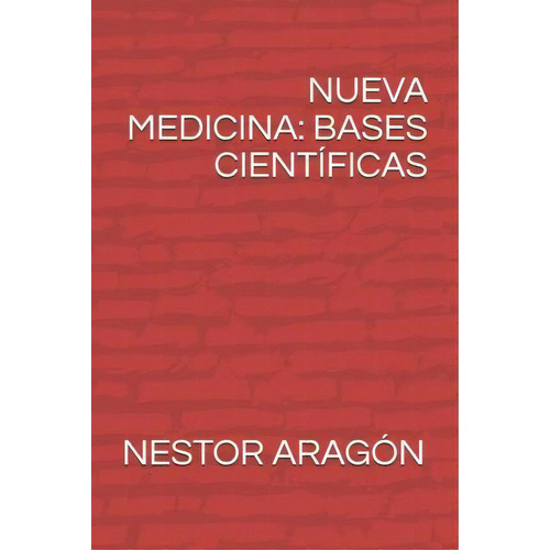 Nueva Medicina : Bases Cient Ficas, De Nestor Manuel Aragon. Editorial Tahiel, Tapa Blanda En Español