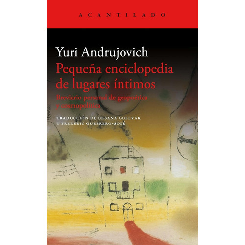 Pequeña Enciclopedia De Lugares Intimos, De Yuri Andrujovich. Editorial Acantilado, Tapa Blanda, Edición 1 En Español