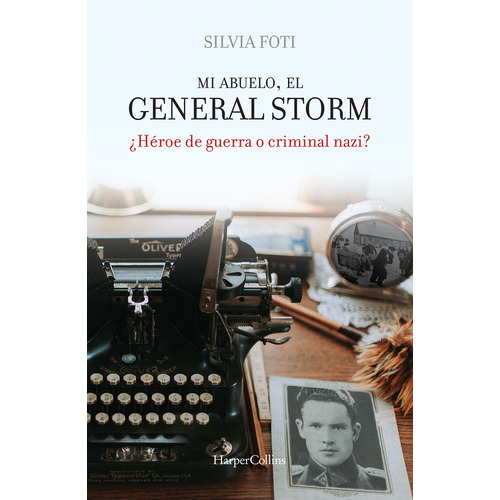 Mi abuelo, el general Storm: ¿Héroe de guerra o criminal nazi?, de Foti, Silvia. Editorial Harper Collins Mexico, tapa blanda en español, 2020