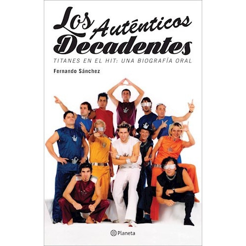 Los Auténticos Decadentes, De Fernando Sanchez. Editorial Planeta, Tapa Blanda, Edición 1 En Español